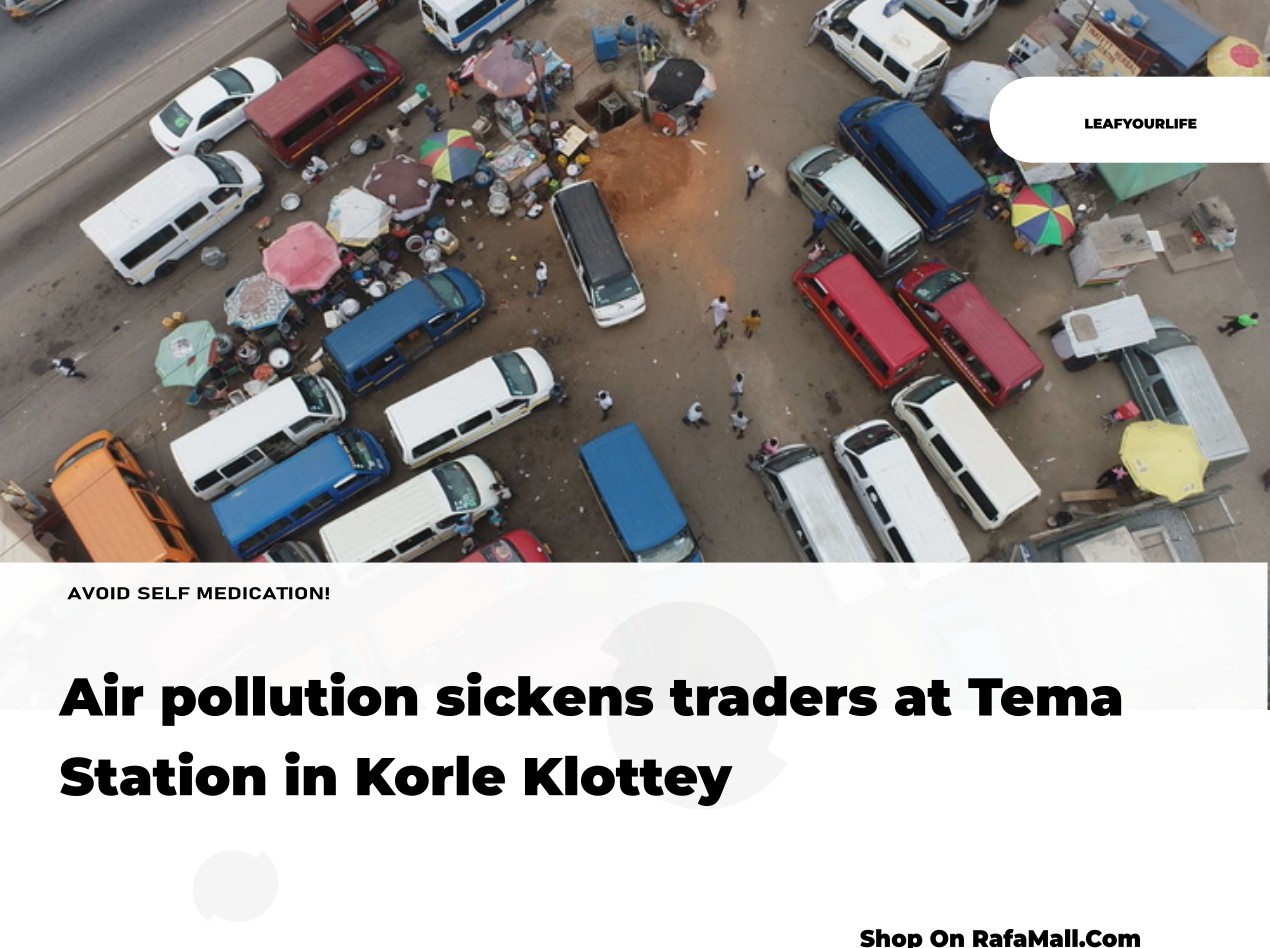 Air pollution sickens traders at Tema Station in Korle Klottey