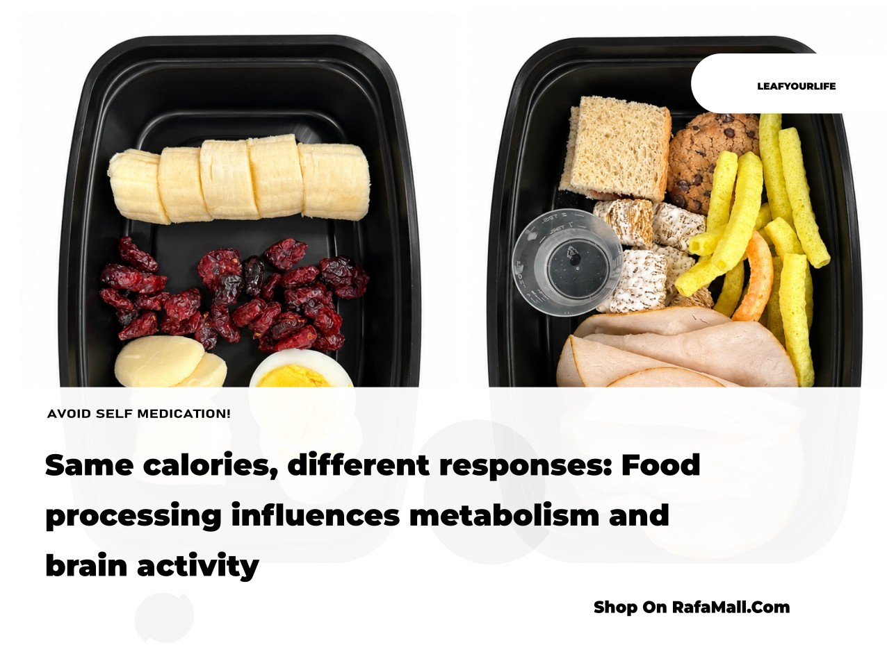 Same calories, different responses: Food processing influences metabolism and brain activity