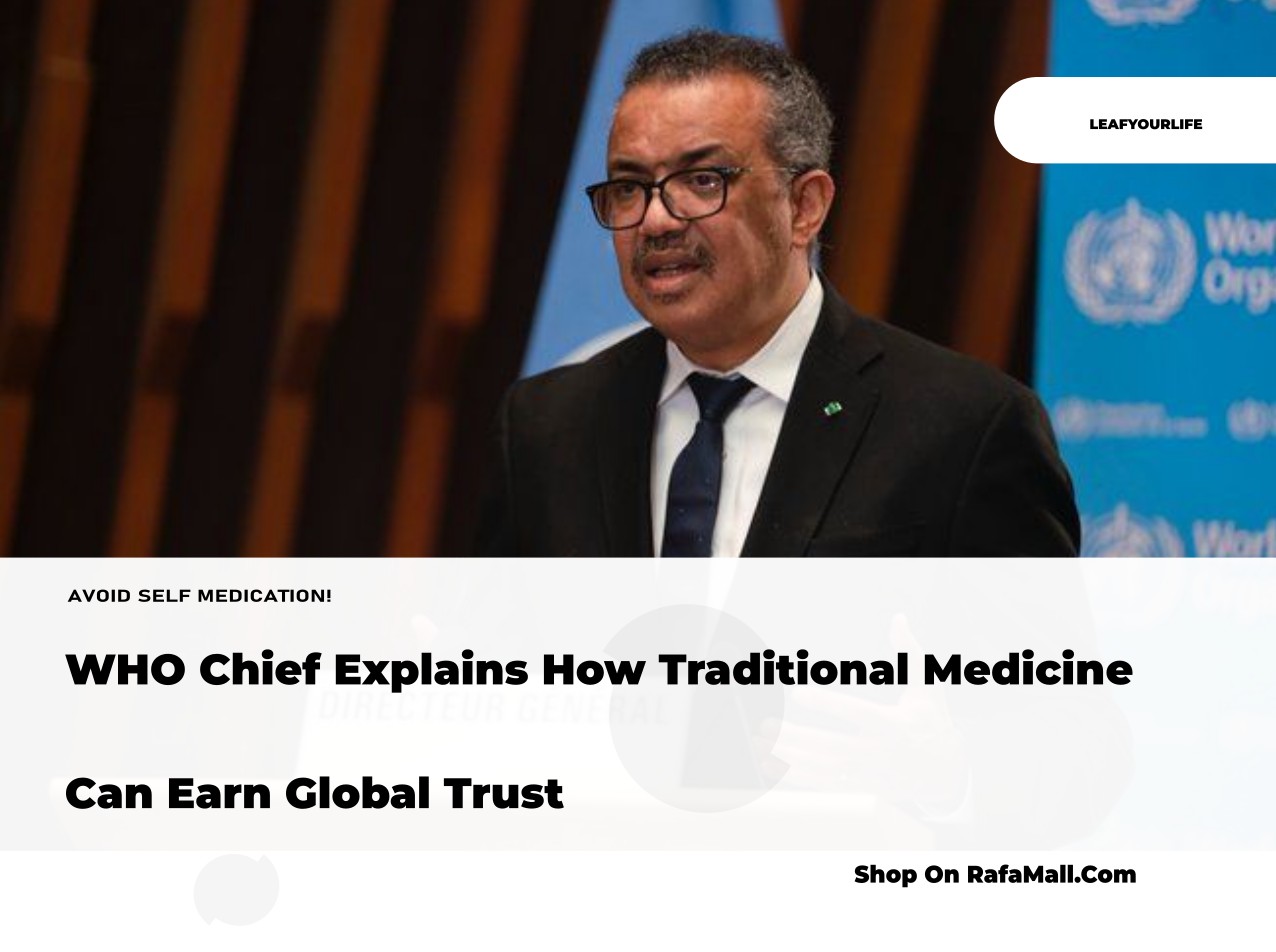 Dr. Tedros Adhanom Ghebreyesus, Director-General of the World Health Organization, speaking about traditional medicine and scientific research.